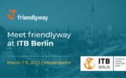 friendlyway ist auf der ITB Berlin 2023 mit den führenden Unternehmen der Reisebranche vertreten