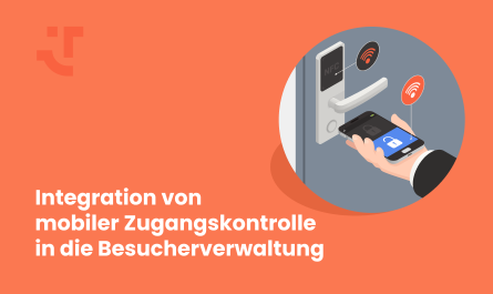 Integration mobiler Zugangskontrolle in die Besucherverwaltung